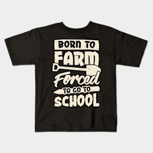 Born To Farm Forced To Go To School Kids T-Shirt